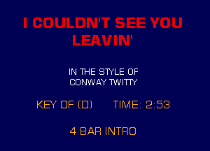 IN THE STYLE OF
CONWAY TWITW

KEY OF (DJ TIME 2158

4 BAR INTRO