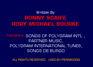 Written Byi

SONGS OF PDLYGRAM INT'L.,
PARTNER MUSIC,
PDLYGRAM INTERNATIONAL TUNES,
SONGS DE BURGD

ALL RIGHTS RESERVED. USED BY PERMISSION.