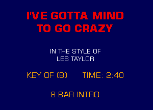 IN THE STYLE OF
LES TAYLOR

KEY OF EEIJ TIME 240

8 BAR INTRO