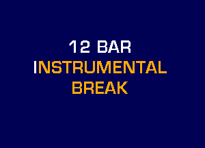 'I 2 BAR
INSTRUMENTAL

BREAK