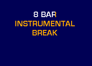 8 BAR
INSTRUMENTAL
BREAK