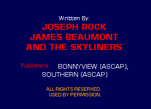 Written By

BDNNYVIEVII IASCAPJ.
SOUTHERN EASCAPJ

ALL RIGHTS RESERVED
USED BY PERNJSSION