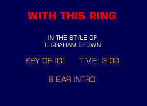 IN THE STYLE OF
T. GRAHAM BRDW N

KEY OF ((31 TIME 309

8 BAR INTRO