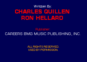 Written Byi

CAREERS BMG MUSIC PUBLISHING, INC.

ALL RIGHTS RESERVED.
USED BY PERMISSION.
