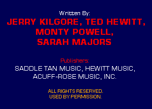 Written Byi

SADDLE TAN MUSIC, HEWITT MUSIC,
ACUFF-RDSE MUSIC, INC.

ALL RIGHTS RESERVED.
USED BY PERMISSION.