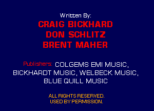 Written Byi

CDLGEMS EMI MUSIC,
BICKHARDT MUSIC, WELBECK MUSIC,
BLUE GUILL MUSIC

ALL RIGHTS RESERVED.
USED BY PERMISSION.