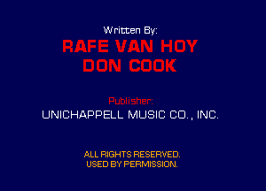 Written By

UNICHAPPELL MUSIC CD , INC.

ALL RIGHTS RESERVED
USED BY PERMISSJON