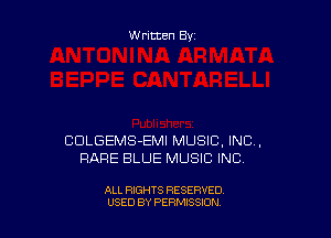 Written By

COLGEMS-EMI MUSIC, INC,
RARE BLUE MUSIC INC.

ALL RIGHTS RESERVED
USED BY PERMISSION