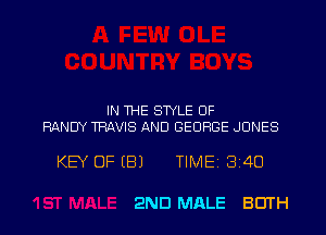 IN 1HE STYLE OF
RANDY WVIS AND GEORGE JONES

KEY OFIBJ TIME13i4O

2ND MALE 80TH