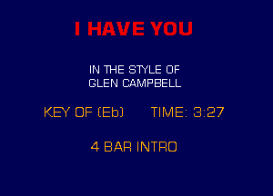 IN THE STYLE 0F
GLEN CAMPBELL

KEY OF EEbJ TIME13127

4 BAR INTRO