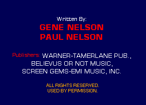 Written Byz

WARNEFl-TAMERLANE PUB.
BELIEVUS OF! NOT MUSIC,
SCREEN GEMS-EMI MUSIC. INC

ALL RIGHTS RESERVED
USED BY PERMISSION