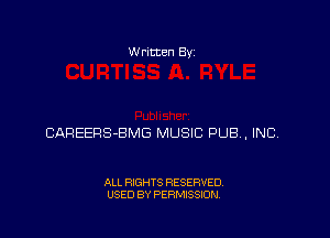 w ritten 8v

CAREERS-BMG MUSIC PUB, INC.

ALL RIGHTS RESERVED
USED BY PERMISSION