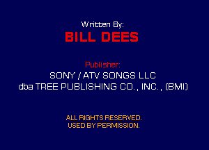 Written By

SONY (ATV SONGS LLC
dba TREE PUBLISHING CD . INC, EBMIJ

ALL RIGHTS RESERVED
USED BY PERMISSION