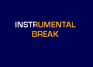 INSTRUMENTAL

BREAK