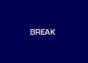 BREAK