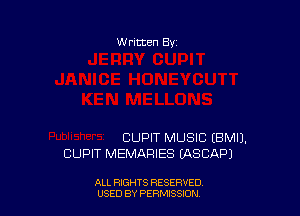 W ritcen By

BUPIT MUSIC (BMIJ.
CUPIT MEMARIES (ASCAPJ

ALL RIGHTS RESERVED
USED BY PERMSSDN