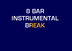 8 BAR
INSTRUMENTAL
BREAK