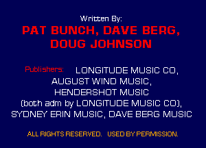 Written Byi

LDNGITUDE MUSIC CID,
AUGUST WIND MUSIC,
HENDERSHDT MUSIC
(both adm by LDNGITUDE MUSIC CID).
SYDNEY ERIN MUSIC, DAVE BERG MUSIC

ALL RIGHTS RESERVED. USED BY PERMISSION.
