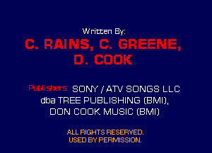 W ritten Bv

SDNYIATV SONGS LLC
dba TREE PUBLISHING EBMIJ.
DON COOK MUSIC EBMU

ALL RIGHTS RESERVED
USED BY PERMISSDN