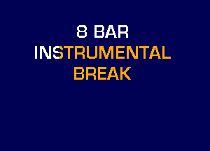 8 BAR
INSTRUMENTAL
BREAK