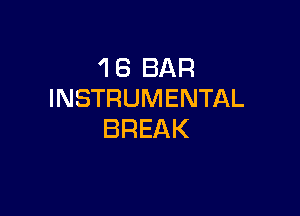 'I 6 BAR
INSTRUMENTAL

BREAK