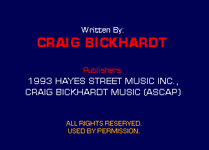 W ritten Byz

1993 HAYES STREEI' MUSIC INC,
CRAIG BICKHARDT MUSIC (ASCAPJ

ALL RIGHTS RESERVED.
USED BY PERMISSION
