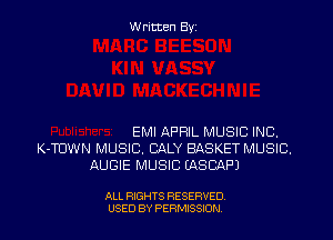 Written By

EMI APRIL MUSIC INC.
K-TUWN MUSIC. CALY BASKET MUSIC.
AUGIE MUSIC EASCAPJ

ALL RIGHTS RESERVED
USED BY PERNJSSION