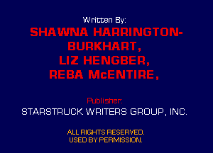 Written Byz

STARSTRUCK WRITERS GROUP, INC.

ALL RIGHTS RESERVED
USED BY PERMISSION.