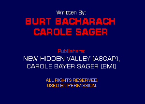 Written Byz

NEW HIDDEN VALLBK LASCAPJ.
CAROLE BAYER SABER (BMIJ

ALL RIGHTS RESERVED
USED BY PERMISSION