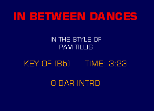 IN THE STYLE 0F
PAM TILLIS

KEY OF EBbJ TIME 3128

8 BAR INTRO