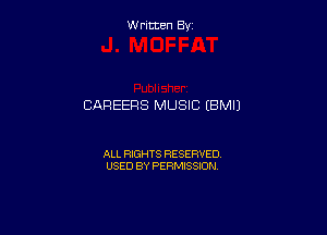 W ritcen By

CAREERS MUSIC (BM!)

ALL RIGHTS RESERVED
USED BY PERMISSION