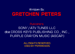 Written Byi

SDNYJATV TUNES LLC
dba CROSS KEYS PUBLISHING 80., IND,
PURPLE CRAYDN MUSIC IASCAPJ

ALL RIGHTS RESERVED.
USED BY PERMISSION.