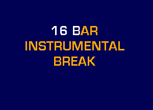 'l 6 BAR
INSTRUMENTAL

BREAK