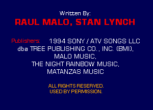 Written Byi

1884 SONY (AW SONGS LLC
dba THEE PUBLISHING 80.. INC. EBMIJ.
MALE! MUSIC.
THE NIGHT RAINBOW MUSIC.
MATANZAS MUSIC

ALL RIGHTS RESERVED.
USED BY PERMISSION.