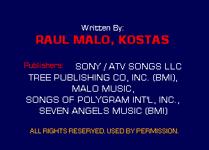 W ritten Byz

SONY (ATV SONGS LLC
TREE PUBLISHING CO, INC. (BMIJ.
MALD MUSIC,
SONGS OF PDLYGRAM INT'L. INC ,
SEVEN ANGELS MUSIC (BMIJ

ALL RIGHTS RESERVED. USED BY PERMISSION
