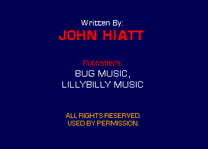 Written By

BUG MUSIC.

LILLYBILLY MUSIC

ALL RIGHTS RESERVED
USED BY PERMISSION
