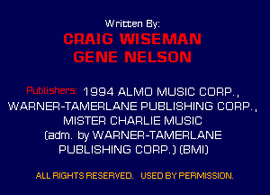 Written Byi

1994 ALMD MUSIC CORP,
WARNER-TAMERLANE PUBLISHING CORP,
MISTER CHARLIE MUSIC
Eadm. by WARNER-TAMERLANE
PUBLISHING CORP.) EBMIJ

ALL RIGHTS RESERVED. USED BY PERMISSION.