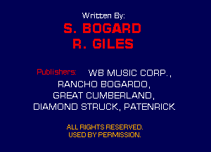 Written Byz

WE MUSIC CORP.
RANCHCI BUGARDO.
GREAT CUMBERLAND,
DIAMOND STRUCK, PATENRICK

ALL RIGHTS RESERVED
USED BY PERMISSION