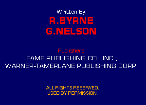 Written Byi

FAME PUBLISHING 80., IND,
WARNER-TAMERLANE PUBLISHING CORP.

ALL RIGHTS RESERVED.
USED BY PERMISSION.