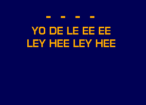 Y0 DE LE EE EE
LEY HEE LEY HEE