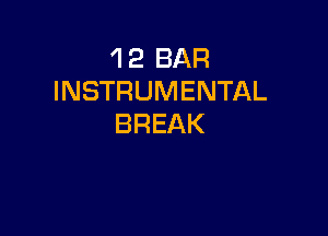 'l 2 BAR
INSTRUMENTAL

BREAK