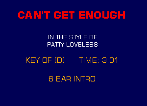 IN THE STYLE OF
PATIY LUVELESS

KEY OFEDJ TIMEI 301

8 BAR INTRO