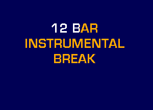 'l 2 BAR
INSTRUMENTAL

BREAK