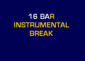 1 8 BAR
INSTRUMENTAL

BREAK