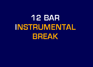 'l 2 BAR
INSTRUMENTAL

BREAK