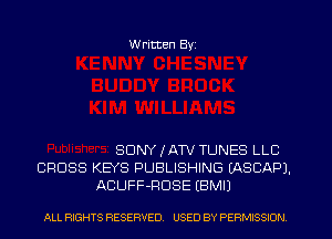 W ritten Byz

SONY IATV TUNES LLC
CROSS KEYS PUBLISHING (ASCAPJ.
ACUFF-RDSE (BMIJ

ALL RIGHTS RESERVED. USED BY PERMISSION