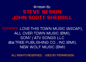 Written Byi

LOVE THIS TOWN MUSIC EASCAPJ.
ALL OVER TOWN MUSIC EBMIJ.
SDNYJATV SONGS LLC
dba TREE PUBLISHING CID, INC EBMIJ.
NEW WOLF MUSIC EBMIJ

ALL RIGHTS RESERVED. USED BY PERMISSION.