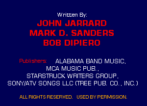 Written Byi

ALABAMA BAND MUSIC.
MBA MUSIC PUB.
STAHSTHUBK WRITERS GROUP.
SUNWAW SONGS LLB UPEE PUB. BU. INC.)

ALL RIGHTS RESERVED. USED BY PERMISSION.