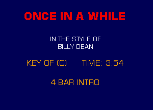 IN THE STYLE 0F
BILLY DEAN

KEY OF ECJ TIME13i54

4 BAR INTRO