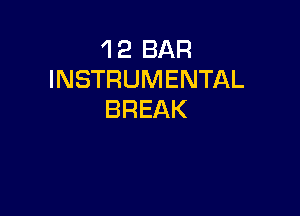 'l 2 BAR
INSTRUMENTAL

BREAK